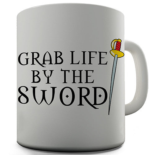 Grab Life By The Sword Novelty Mug