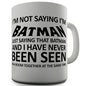 I'm Not Saying I'm Batman Novelty Mug