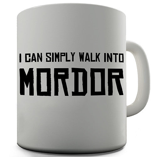 I Can Simply Walk To Mordor Novelty Mug