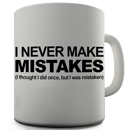 I Never Make Mistakes Novelty Mug