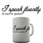 I Speak Fluently In Movie Quotes Novelty Mug