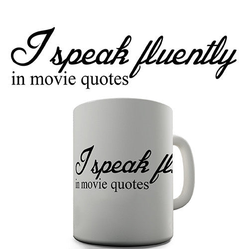 I Speak Fluently In Movie Quotes Novelty Mug