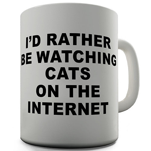 I'd Rather Be Watching Cats On The Internet Novelty Mug