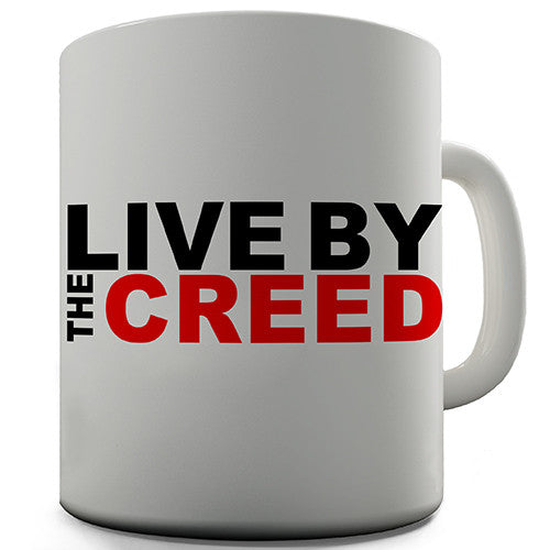 Live By The Creed Novelty Mug