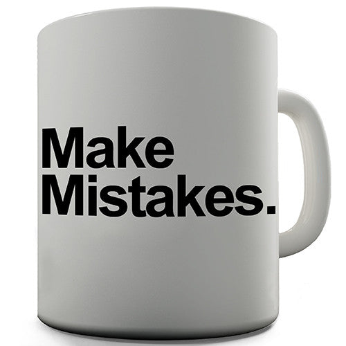 Make Mistakes Novelty Mug