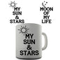 Moon Of My Life My Sun And Stars Novelty Mug