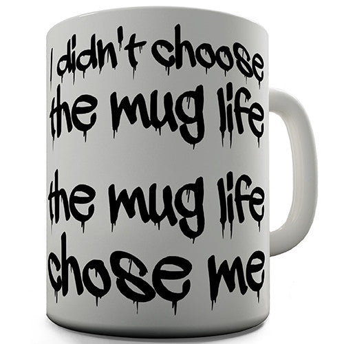 The Mug Life Chose Me Novelty Mug