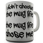 The Mug Life Chose Me Novelty Mug