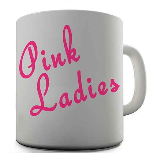 Pink Ladies Novelty Mug