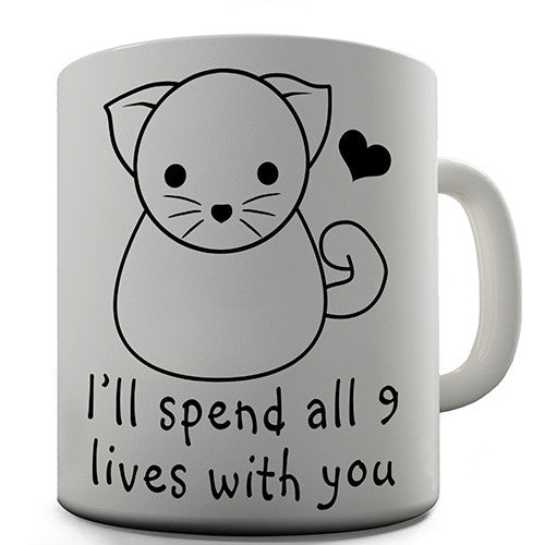 I'll Spend All 9 Lives With You Novelty Mug
