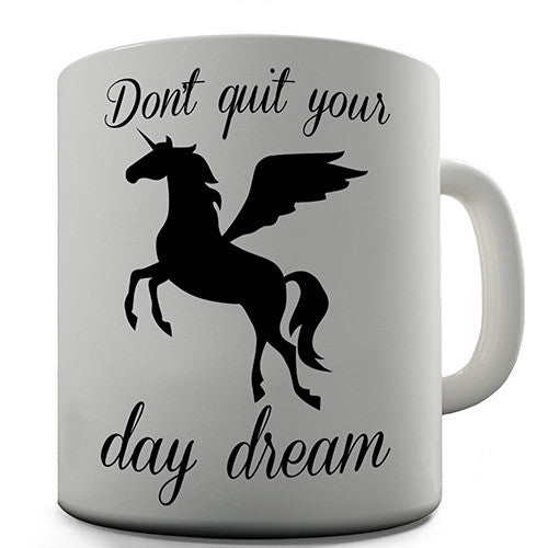 Unicorn Don't Quit Your Day Dream Novelty Mug