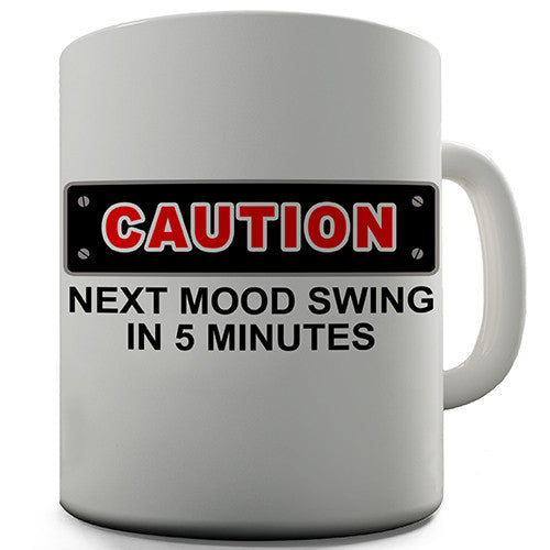 Next Mood Swing In 5 Minutes Novelty Mug