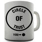 You And The Circle Of Trust Novelty Mug