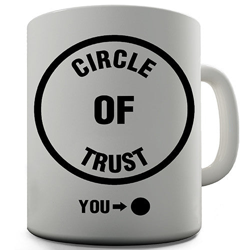 You And The Circle Of Trust Novelty Mug