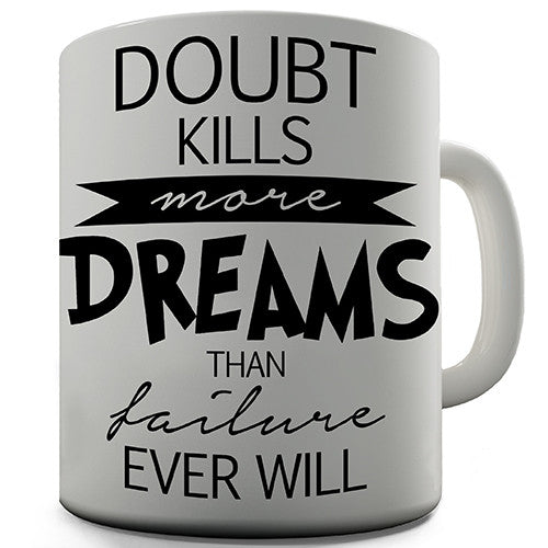 Doubt Kills More Dreams Novelty Mug