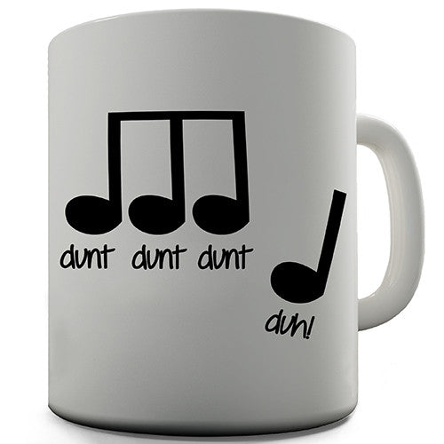 Dunt Dunt Dunt Duh Novelty Mug