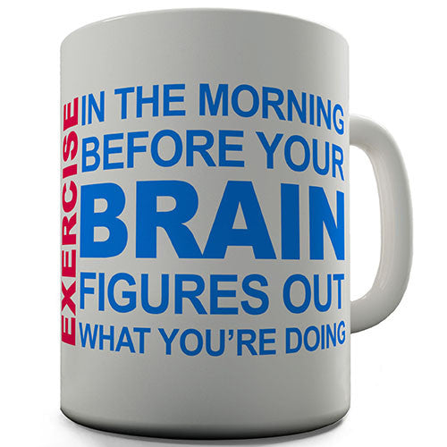 Exercise Before Your Brain Wakes Up Novelty Mug