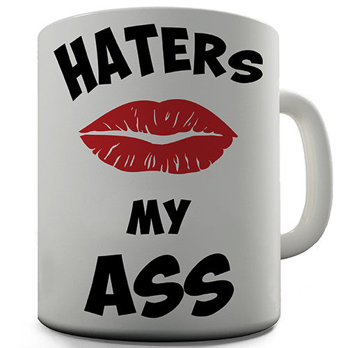 Haters Kiss My Ass Novelty Mug