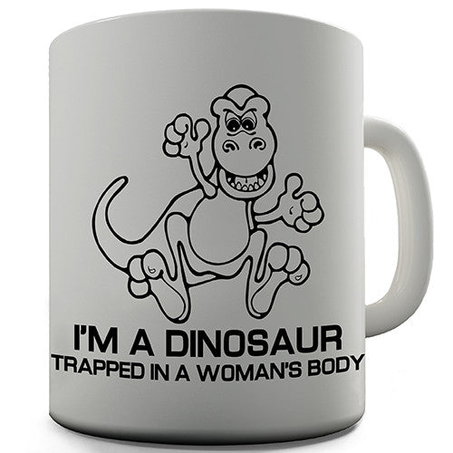 Dinosaur Trapped In A Woman's Body Novelty Mug