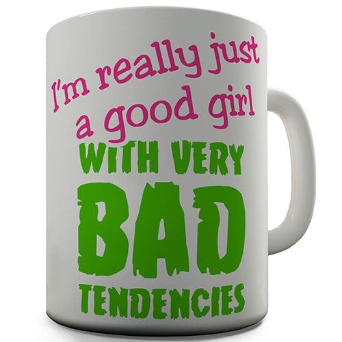 Good Girl With Bad Tendencies Novelty Mug