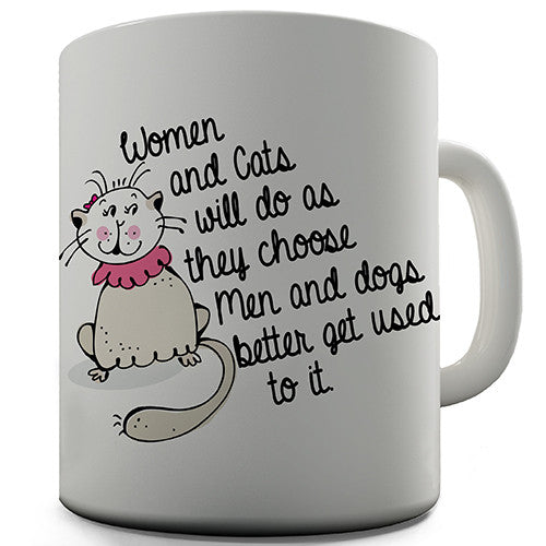 Women And Cats Will Do As They Chose Novelty Mug