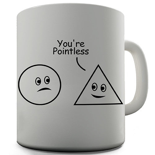 You're Pointless Novelty Mug