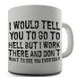 I Would Tell You To Go To Hell Novelty Mug