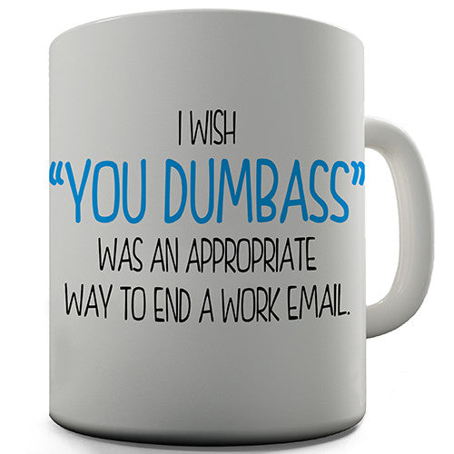 You Dumbass Appropriate Work Email Funny Mug