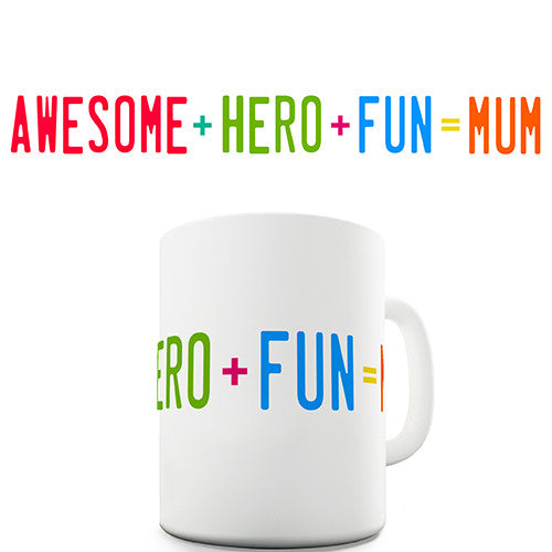 Awesome Plus Hero Plus Fun = Mum Novelty Mug