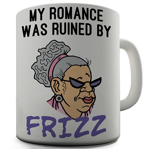Romance Ruined By Frizz Novelty Mug
