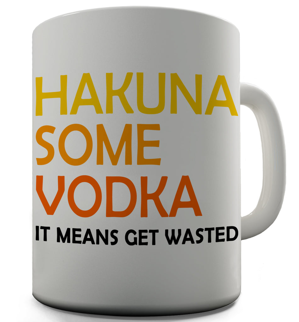 Hakuna Some Vodka Novelty Mug