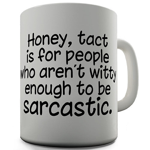 Tact Is For People Who Aren't Witty Novelty Mug