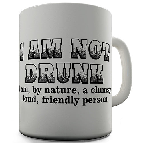 I Am Not Drunk Novelty Mug