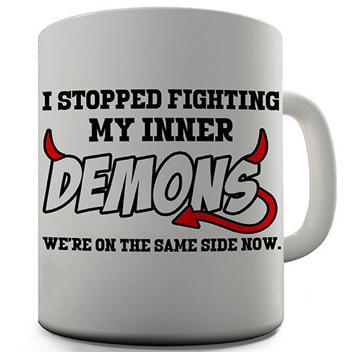 I Stopped Fighting My Inner Demons Novelty Mug