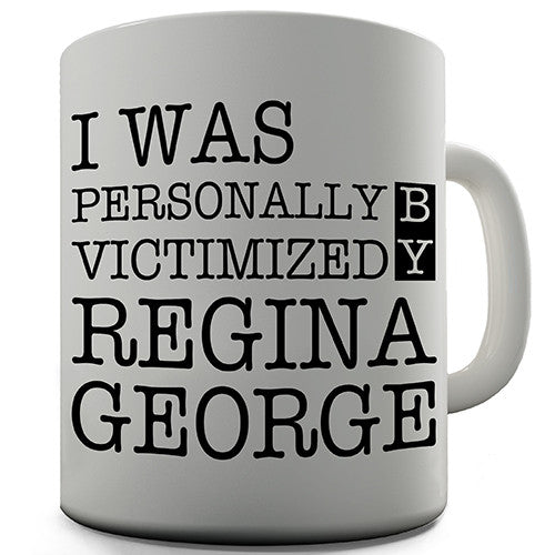 Regina George Victimized Me Novelty Mug