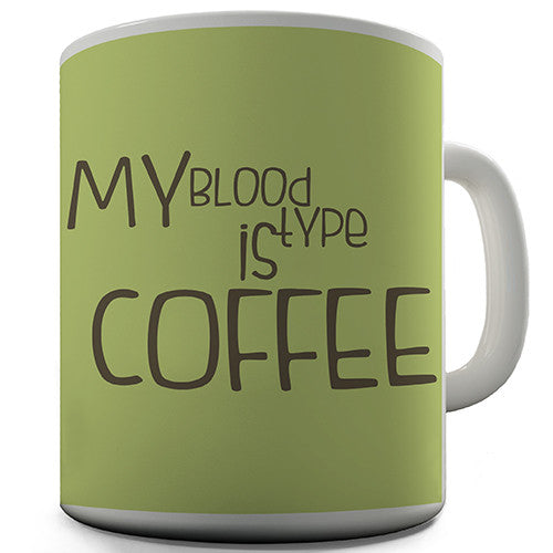 My Blood Type Is Coffee Novelty Mug