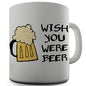 Wish You Were Beer Novelty Mug