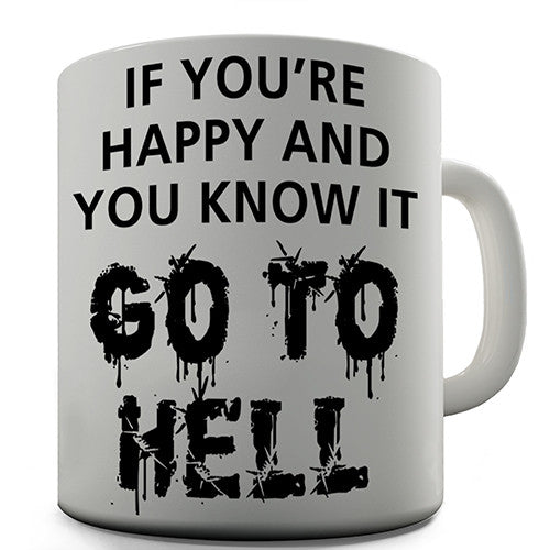 If You're Happy Go To Hell Novelty Mug