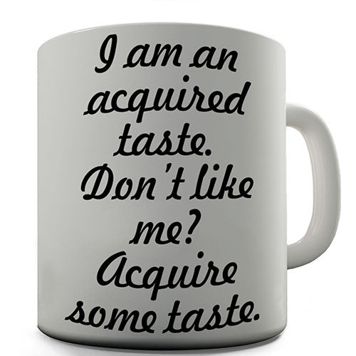 I Am An Acquire Taste Novelty Mug