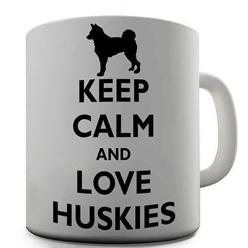 Keep Calm And Love Huskies Novelty Mug