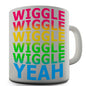 Wiggle Wiggle Wiggle Yeah Novelty Mug