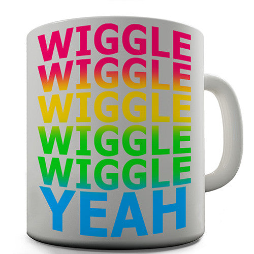Wiggle Wiggle Wiggle Yeah Novelty Mug