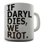 If Daryl Dies We Riot Novelty Mug