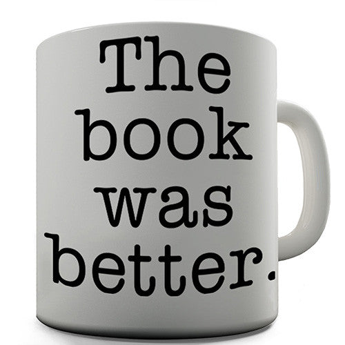 The Book Was Better Novelty Mug