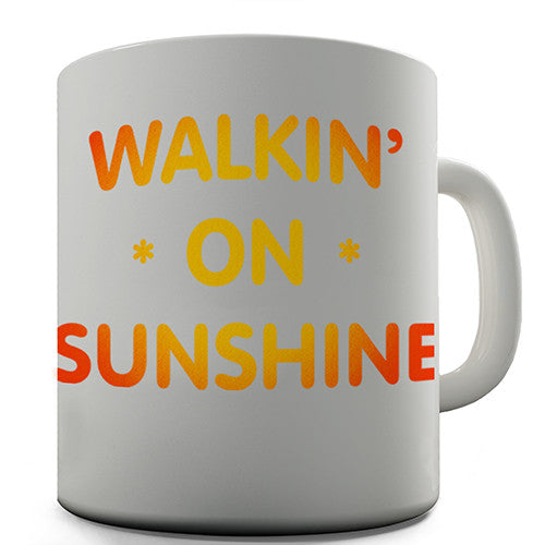 Walkin On Sunshine Novelty Mug