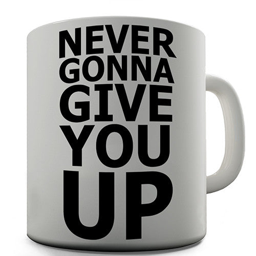 Never Gonna Give You Up Novelty Mug