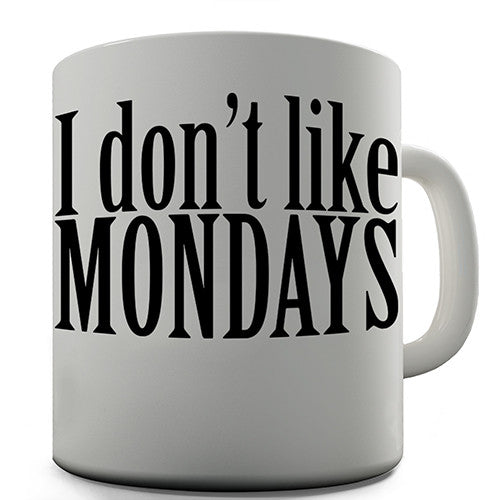 I Don't Like Mondays Novelty Mug