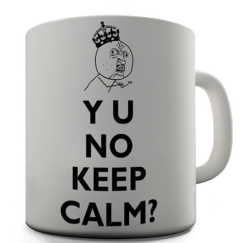 Y U No Keep Calm Novelty Mug