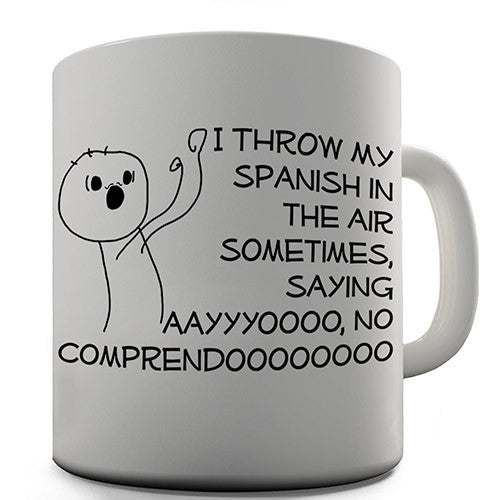 I Throw My Spanish In The Air Novelty Mug