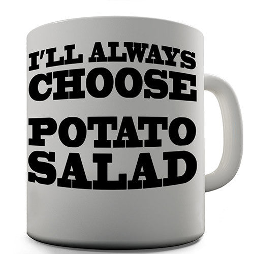 I'll Always Choose Potato Salad Novelty Mug